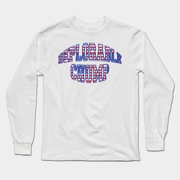 Patriotic DEPLORABLE CHUMP Pro-Trump Design Long Sleeve T-Shirt by Roly Poly Roundabout